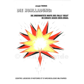 Die Hohlladung: die unerwartete Waffe des Falls "Gelb" im Einsatz gegen Eben-Emael / Joseph Thonus