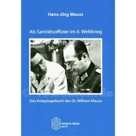 Als Sanitätsoffizier im II. Weltkrieg - Hans-Jörg Mauss