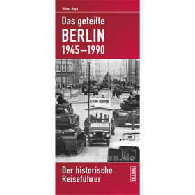 Das geteilte Berlin 1945-1990 - Der historische Reiseführer - Oliver Boyn