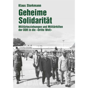 Geheime Solidarität - Militärbeziehungen und Militärhilfen der DDR in die "Dritte Welt" - Klaus Storkmann
