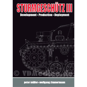 Müller / Zimmermann: Sturmgeschütz III - Development, Production, Deployment / Vol. 1 History