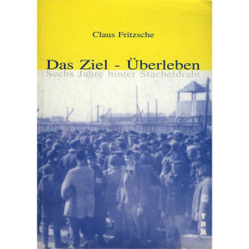 Das Ziel - Überleben - Sechs Jahre hinter Stacheldraht - Claus Fritzsche