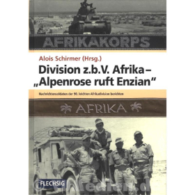 Division z.b.V. Afrika - "Alpenrose ruft Enzian" - Nachrichtensoldaten der 90. leichten Afrikadivision berichten - Alois Schirmer (Hrsg.)