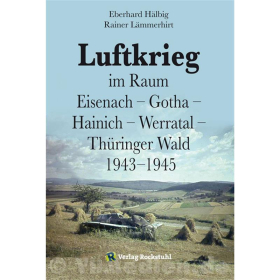 Luftkrieg im Raum Eisenach – Gotha – Hainich – Werratal – Thüringer Wald 1943-1945 - Hälbig E., Lämmerhirt R.