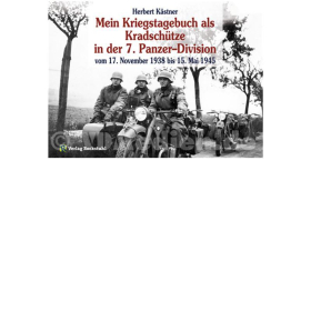 Mein Kriegstagebuch als Kradschütze in der 7. Panzer-Division vom 17. November 1938 bis 15. Mai 1945 - Herbert Kästner