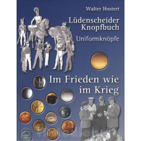 Lüdenscheider Knopfbuch - 1. Teil: Uniformknöpfe / Im Frieden wie im Krieg - Walter Hostert