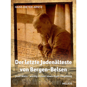 Josef Weiss - Der letzte Judenälteste von Bergen-Belsen - H.-D. Arntz