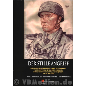 Der stille Angriff - Die Einnahme der Brücken bei Veldwezelt, Vroenhoven und Kanne in Belgien durch deutsche Fallschirmjäger am 10. Mai 1940