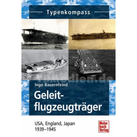 Geleitflugzeugträger - USA, England, Japan 1939-1945 - Typenkompass - I. Bauernfeind