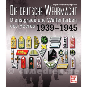 Die deutsche Wehrmacht - Dienstgrade und Waffenfarben des Heeres 1939-1945 - S. Henner / W. Böhler