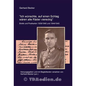"Ich wünschte, auf einen Schlag wären alle Räder viereckig" - Briefe und Postkarten 1939/1940 und 1944/1945 - Gerhard Becker