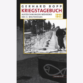 Kriegstagebuch 1940-1943 - Aufzeichnungen während des II. Weltkrieges - Gerhard Bopp