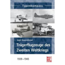 Trägerflugzeuge des Zweiten Weltkiegs Ingo Bauernfeind