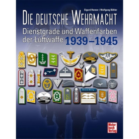 Die deutsche Wehrmacht - Dienstgrade und Waffenfarben der Luftwaffe 1939-1945 Henner / Böhler