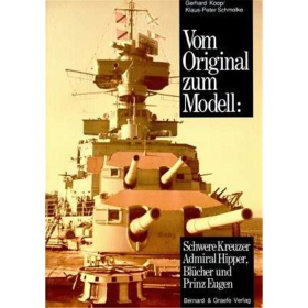 Vom Original zum Modell: Schwere Kreuzer Admiral Hipper, Blücher und Prinz Eugen