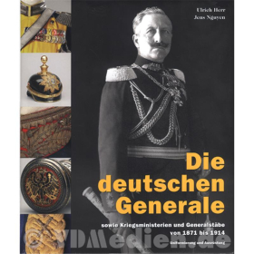 Die deutschen Generale sowie Kriegsministerien und Generalstäbe 1871 bis 1914