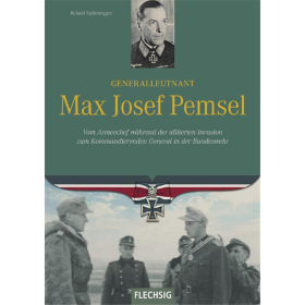 Generalleutnant Max Josef Pemsel - Vom Armeechef während der alliierten Invasion zum Kommandierenden General in der Bundeswehr