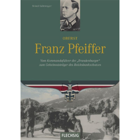 Oberst Franz Pfeiffer - Vom Kommandoführer der "Brandenburger" zum Geheimnisträger des Reichsbankschatzes