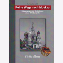 Meine Wege nach Moskau - Erinnerungen und Reflexionen...
