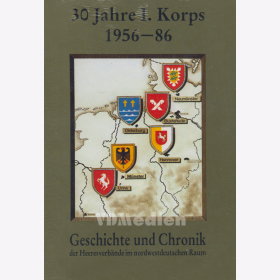 30 Jahre I. Korps 1956-1986. Geschichte und Chronik der Heeresverbände