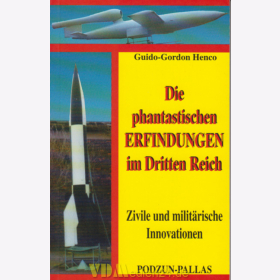 Die phantastischen Erfindungen im Dritten Reich - Zivile und militärische Innovationen - Guido-Gordon Henco