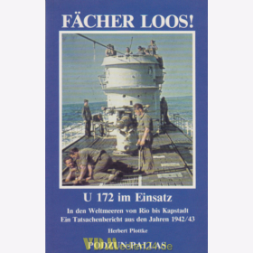 Fächer loos! - U 172 im Einsatz - In den Weltmeeren von Rio bis Kapstadt - Ein Tatsachenbericht aus den Jahren 1942/43 - Herbert Plottke