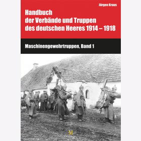 Maschinengewehrtruppen Band 1 & 2, Handbuch der Verbände und Truppen des deutschen Heeres 1914-1918 - Jürgen Kraus