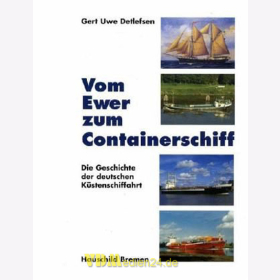 Vom Ewer zum Containerschiff - Die Geschichte der deutschen Küstenschiffahrt - Gert Uwe Detlefsen