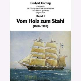 Vom Holz zum Stahl - Geschichte der Lühring-Werft in Hammelwarden und der dort gebauten Segelschiffe - Band 1: 1860-1909 - Herbert Karting