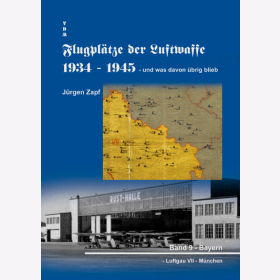Flugplätze der Luftwaffe 1934-1945 und was davon übrig blieb - Band 9: Bayern - Jürgen Zapf