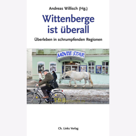 Wittenberge ist überall - Überleben in schrumpfenden Regionen / Andreas Willisch (Hg.)
