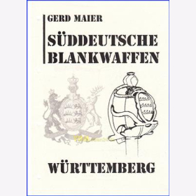 Süddeutsche Blankwaffen - Württemberg / Gerd Maier