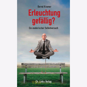 Erleuchtung gefällig? - Ein esoterischer Selbstversuch - Bernd Kramer
