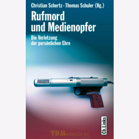 Rufmord und Medienopfer - Die Verletzung der persönlichen Ehre - C. Schertz / T. Schuler (Hg.)