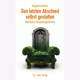 Den letzten Abschied selbst gestalten - Alternative Bestattungsformen - Magdalena Köster