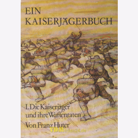 Ein Kaiserjägerbuch - Die Kaiserjäger und ihre Waffentaten - Franz Huter