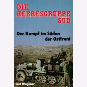 Die Heeresgruppe Süd - Der Kampf im Süden der Ostfront - Carl Wagener