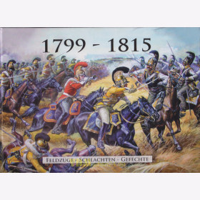 1799 - 1815 - Die napoleonischen Kriege - Feldzüge - Schlachten - Gefechte