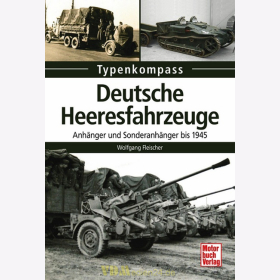 Typenkompass - Deutsche Heeresfahrzeuge, Anhänger und Sonderanhänger bis 1945 - Wolfgang Fleischer