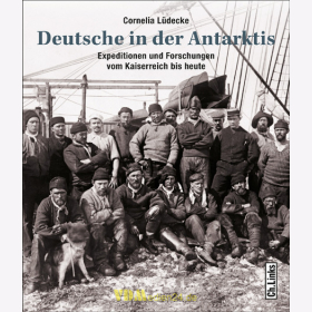 Deutsche in der Antarktis - Expeditionen und Forschungen vom Kaiserreich bis heute - C. Lüdecke