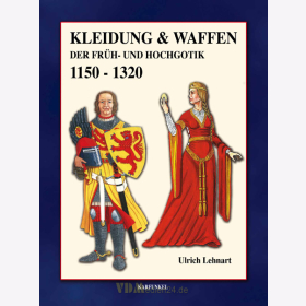 Kleidung & Waffen der Früh- und Hochgotik 1150-1320 - Ulrich Lehnart