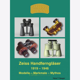Zeiss Handferngläser 1919-1946 Modelle - Merkmale - Mythos - Hans T. Seeger