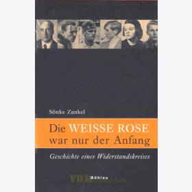 Die WEISSE ROSE war nur der Anfang - Geschichte eines Widerstandskreises - Zankel