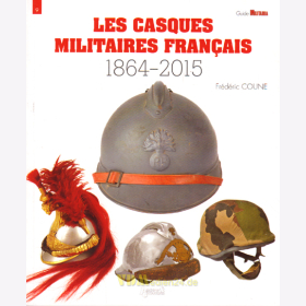 Les Casques Militaires Francais 1864-2015 - Guide Militaria 9 - Frédéric Coune