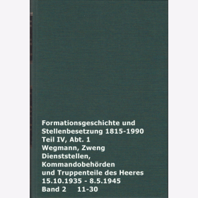 Formationsgeschichte und Stellenbesetzung 1815-1990 Teil IV, Abt.1 Dienststellen, Kommandobehörden und Truppenteile des Heeres 15.10.1935-8.5.1945 Bd.2 Wegmann Zweng