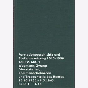 Formationsgeschichte und Stellenbesetzung 1815-1990 Teil IV, Abt.1 Dienststellen, Kommandobehörden und Truppenteile des Heeres 15.10.1935-8.5.1945 Bd.1 Wegmann Zweng