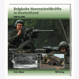 Belgische Heeresstreitkräfte in Deutschland 1946 bis 2002 von Peter Blume