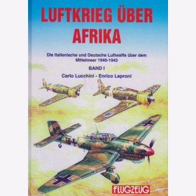 Luftkrieg über Afrika - Die Italienische und Deutsche Luftwaffe über dem Mittelmeer 1940-1943 Band 1 - Carlo Lucchini, Enrico Leproni