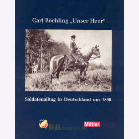 Carl Röchling "Unser Heer" - Soldatenalltag in Deutschland um 1890
