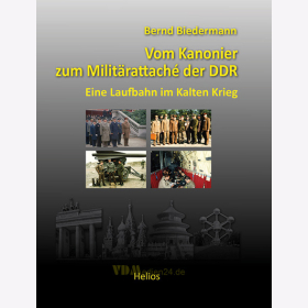 Vom Kanonier zum Militärattaché der DDR - Eine Laufbahn im Kalten Krieg - Bernd Biedermann